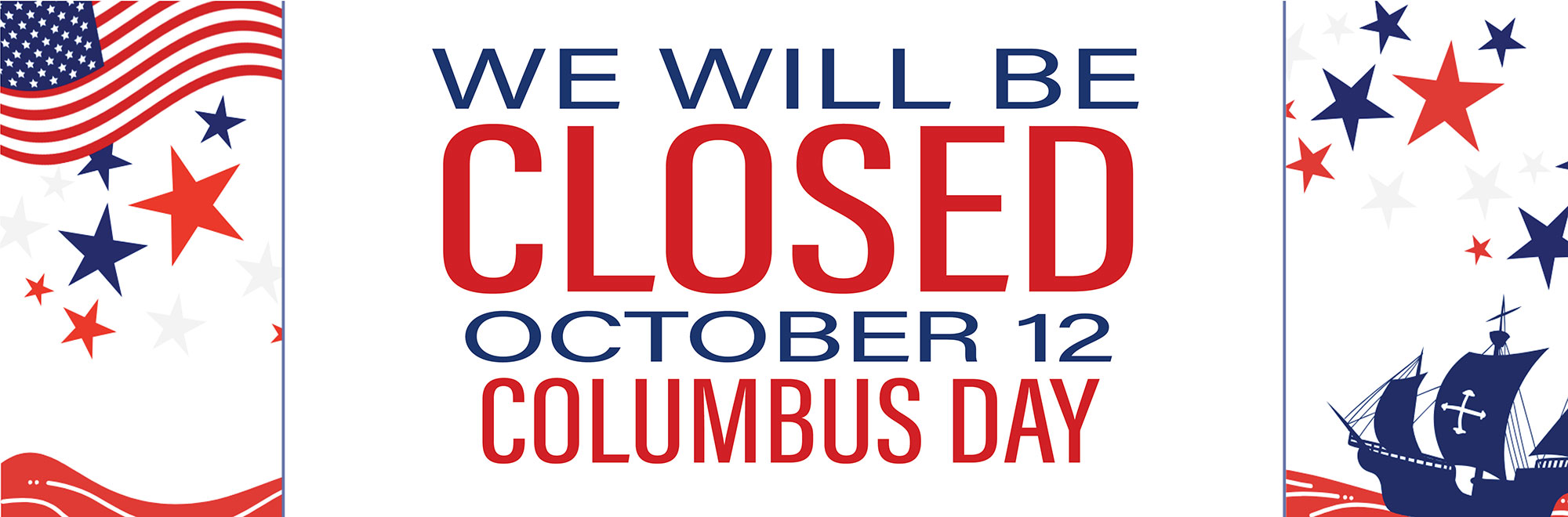 We will be closed October 12 for Columbus Day